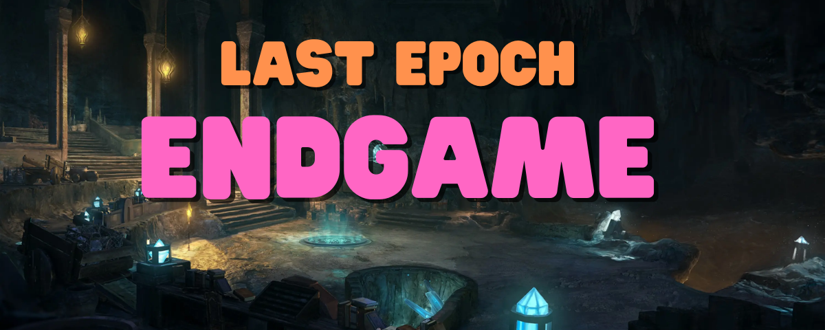 Last Epoch Endgame